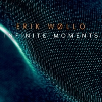 Wollo, Erik Infinite Moments