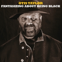 Otis Taylor Fantasizing About Being Black