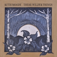 Moody, Ruth These Wilder Things