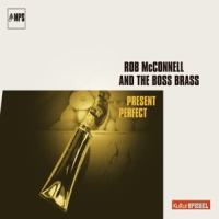 Rob Mcconnell & The Boss Brass Present Perfect