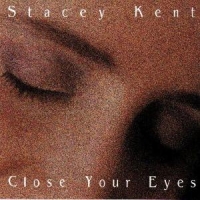 Kent, Stacey Close Your Eyes