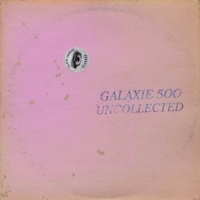 Galaxie 500 Uncollected Noise New York 88-90