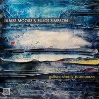 Moore, James & Elliot Simpson Guitars, Streets, Resonances