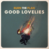 Good Lovelies Burn The Plan