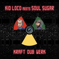 Kid Loco Meets Soul Sugar Kraft Dub Werk