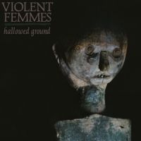 Violent Femmes Hallowed Ground