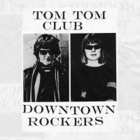 Tom Tom Club Downtown Rockers