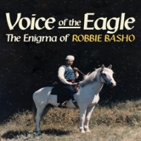 Basho, Robbie Voice Of The Eagle: The Enigma Of Robbie Basho