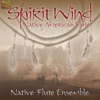 Native Flute Ensemble, The Spirit Wind. Native American Music