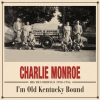 Monroe, Charlie I'm Old Kentucky Bound...