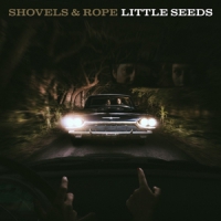 Shovels & Rope Little Seeds