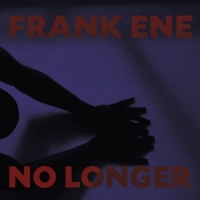 Ene, Frank No Longer