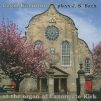 Hamilton, David Js Bach - Organ Works At Canongate Kirk