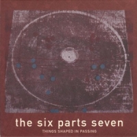 Six Parts Seven Things Shaped In Passing