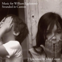 J Spaceman & John Coxon Music For William Eggleston's Stranded In Canton