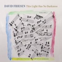 Friesen, David This Light Has No Darkness, Volume 1