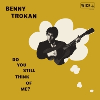 Trokan, Benny Do You Still Think Of Me?