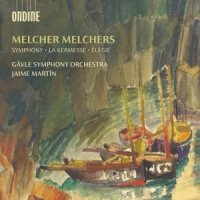 Martin, Jaime / Gavle Symphony Orchestra Melcher Melchers: La Kermesse - Elegie, Op. 15 - Sympho