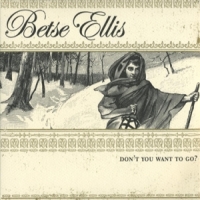 Ellis, Betse Don T You Want To Go