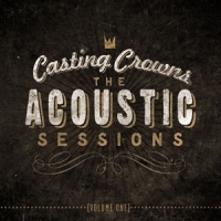 Casting Crowns The Acoustic Sessions