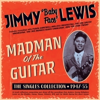 Lewis, Jimmy 'baby Face' Madman Of The Guitar - The Singles Collection 1947-55