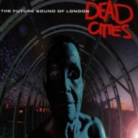 Future Sound Of London Dead Cities