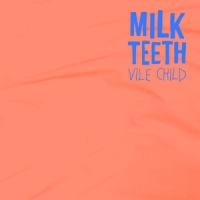 Milk Teeth Vile Child