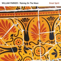 Parker, William -quartet- Raining On The Moon / Great Spirit