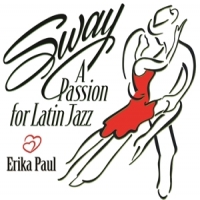 Paul, Erika Sway-a Passion For Latin Jazz