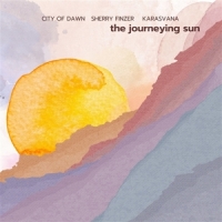 Finzer, Sherry & City Of Dawn The Journeying Sun