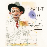 Hurt, Mississippi John Mr. Hurt Goes To Washington