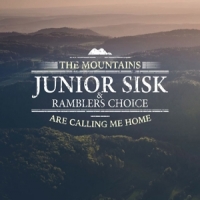 Junior Sisk & Ramblers Choice The Mountains Are Calling Me Home