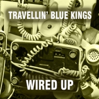 Travellin  Blue Kings Wired Up