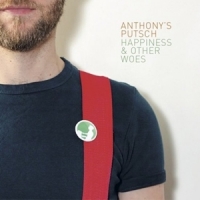 Anthony S Putsch Happiness & Other Woes