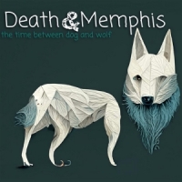 Death And Memphis The Time Between Dog And Wolf