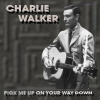 Walker, Charlie Pick Me Up On Your Way