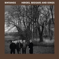 Bintangs Heroes, Beggars And Kings