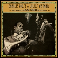 Rouse, Charlie & Julius Watkins Complete Jazz Modes Sessions