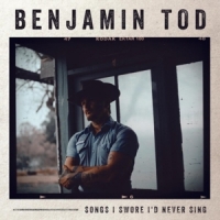 Tod, Benjamin Songs I Swore I'd Never Sing