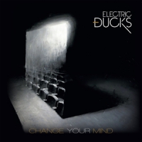 Electric Ducks Change Your Mind