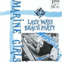 Marine Girls Lazy Ways/ Beach Party