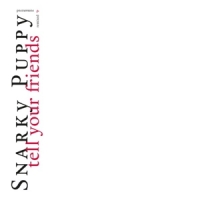 Snarky Puppy Tell Your Friends - 10 Year Anniversary -coloured-