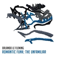 Fleming, Orlando Le Romantic Funk: The Unfamiliar