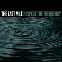 Last Mile, The Respect The Frequency