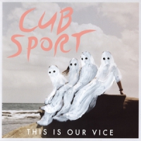 Cub Sport This Is Our Vice