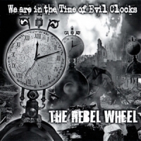 Rebel Wheel We Are In The Time Of Evil Clocks