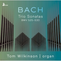 Wilkinson, Tom Bach: Trio Sonatas Bwv 525-530