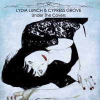 Lunch, Lydia -& Cypress Grove- Under The Covers