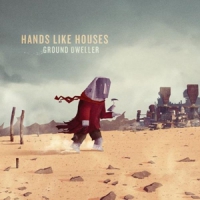 Hands Like Houses Ground Dweller