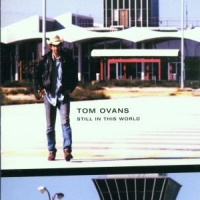 Ovans, Tom Still In The World